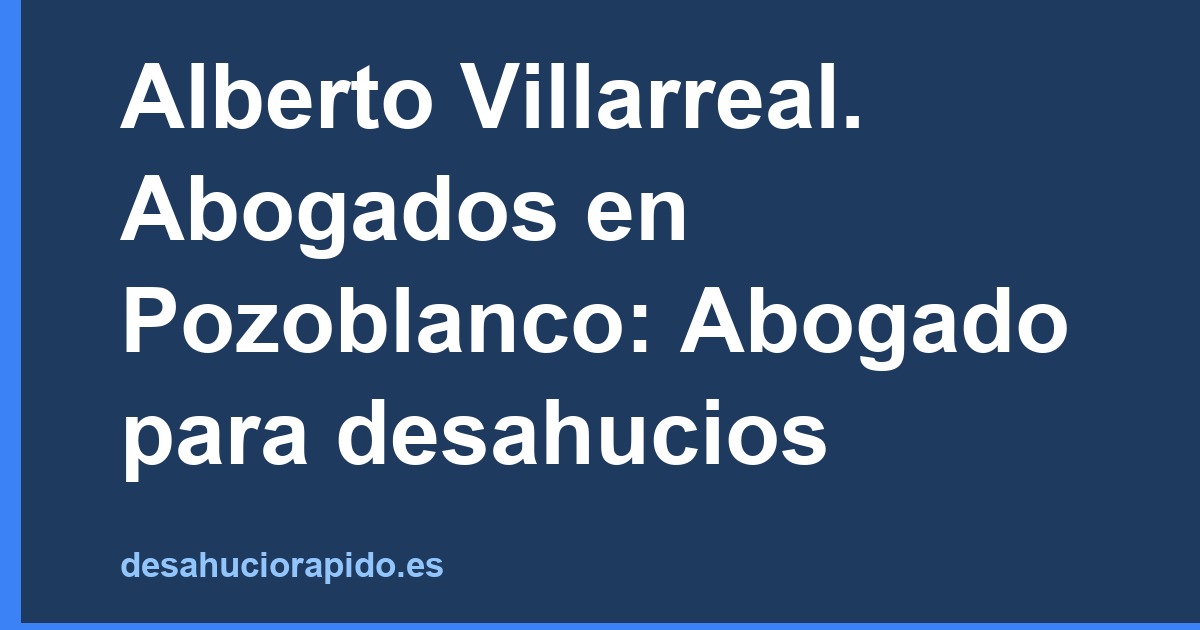 Alberto Villarreal. Abogados en Pozoblanco: Abogado para desahucios