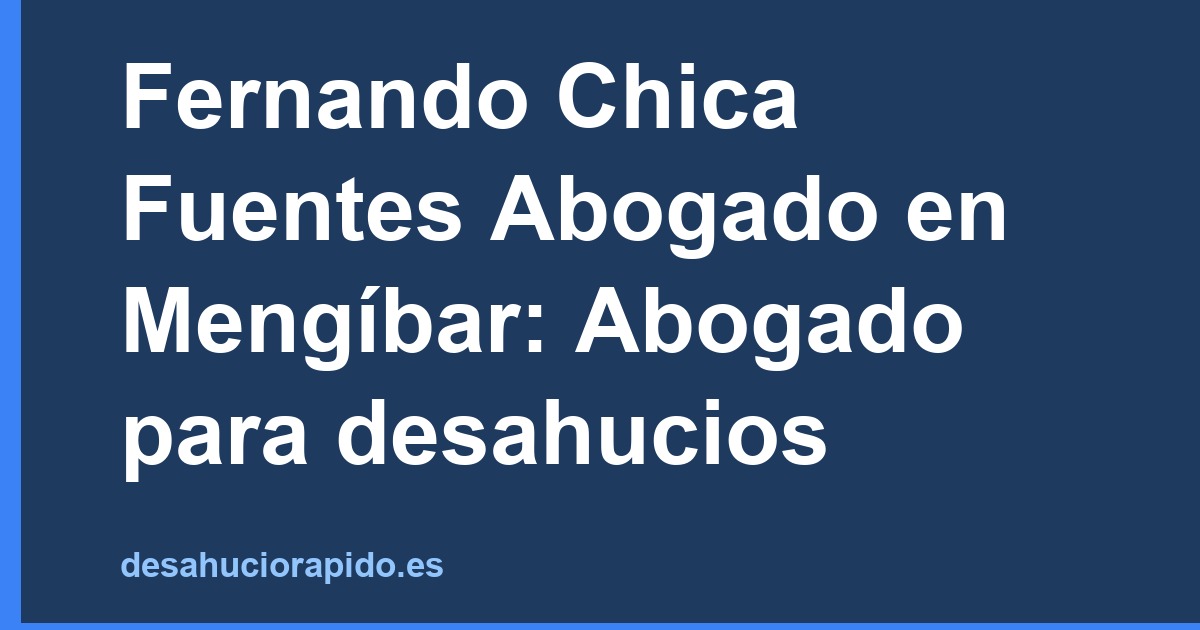 Fernando Chica Fuentes Abogado en Mengíbar: Abogado para desahucios