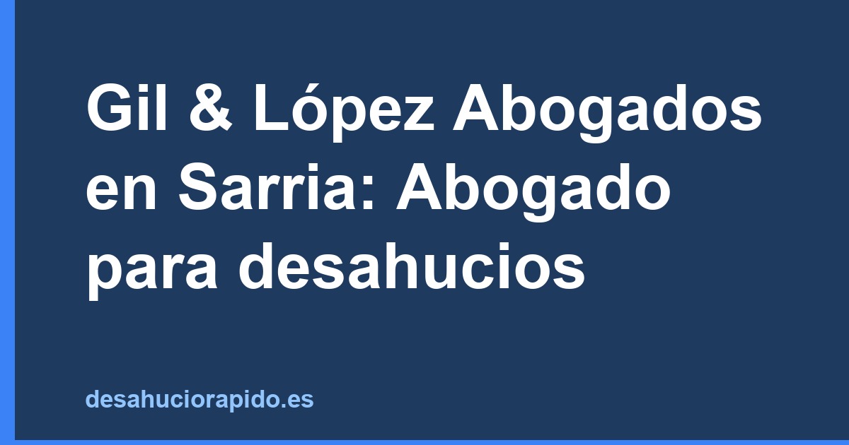 Gil & López Abogados en Sarria: Abogado para desahucios