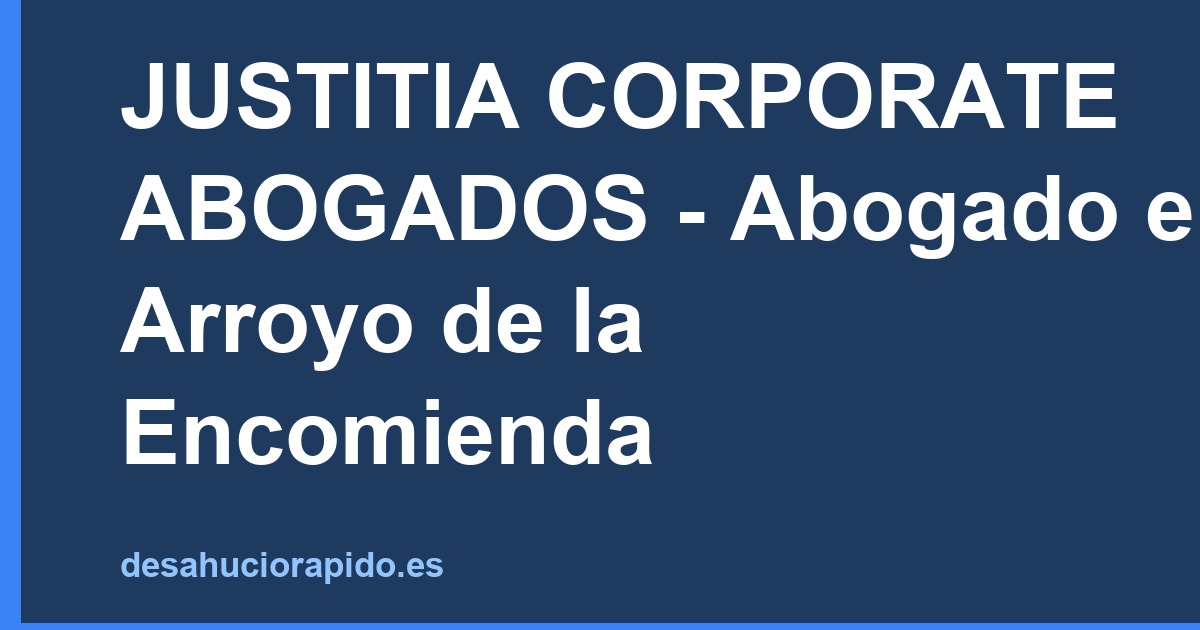 JUSTITIA CORPORATE ABOGADOS - Abogado en Arroyo de la Encomienda