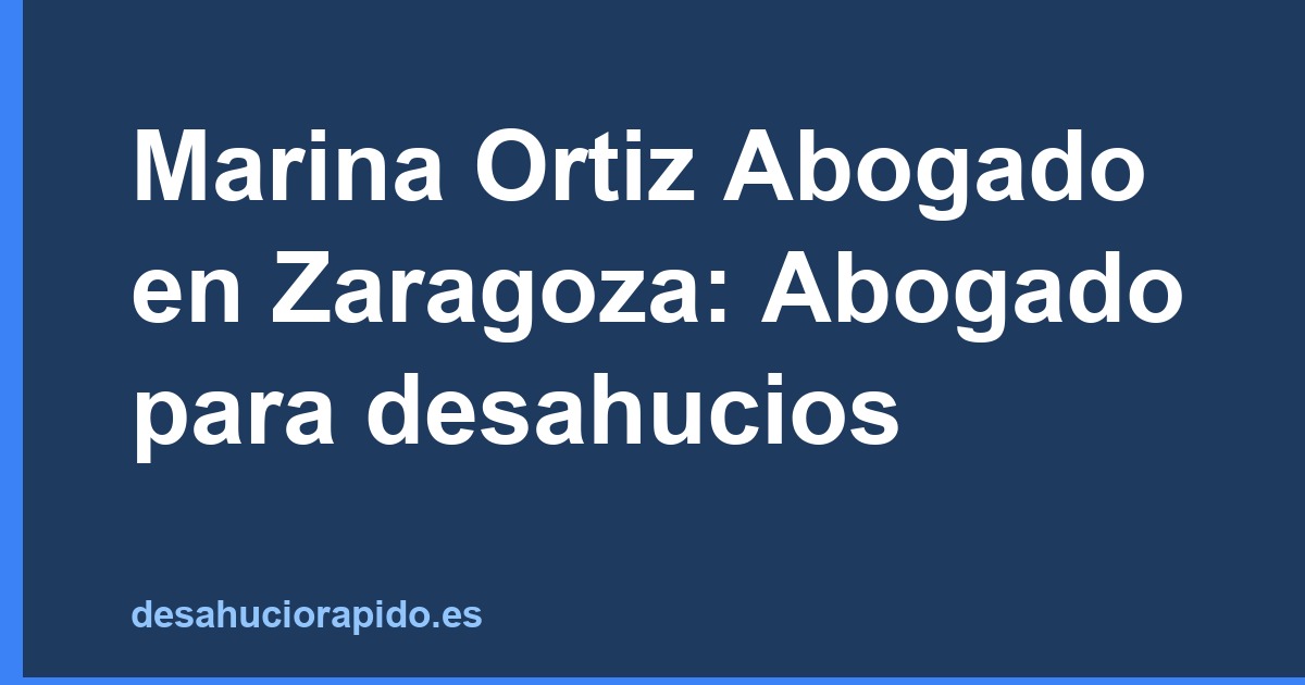 Marina Ortiz Abogado en Zaragoza: Abogado para desahucios